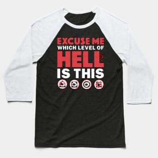 Excuse Me Which Level Of Hell Is This Funny Sarcastic Gamer Baseball T-Shirt